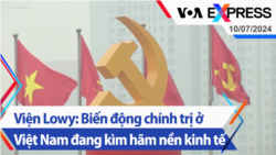 Viện Lowy: Biến động chính trị ở Việt Nam đang kìm hãm nền kinh tế | Truyền hình VOA 10/7/24