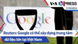 Reuters: Google có thể xây dựng trung tâm dữ liệu lớn tại Việt Nam | Truyền hình VOA 31/8/24