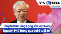 Tổng bí thư Đảng Cộng sản Việt Nam Nguyễn Phú Trọng qua đời ở tuổi 80 | Truyền hình VOA 20/7/24