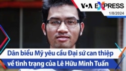 Dân biểu Mỹ yêu cầu Đại sứ can thiệp về tình trạng của Lê Hữu Minh Tuấn | Truyền hình VOA 1/8/24