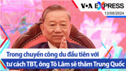 Trong chuyến công du đầu tiên với tư cách TBT, ông Tô Lâm sẽ thăm Trung Quốc | Truyền hình VOA 13/8/24