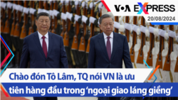 Chào đón Tô Lâm, TQ nói VN là ưu tiên hàng đầu trong ‘ngoại giao láng giềng’ | Truyền hình VOA 20/8/24