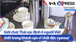 Giới chức Thái xác định 6 người Việt chết trong khách sạn vì ‘chất độc xyanua’ | Truyền hình VOA 18/7/24