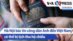 Hà Nội bác tin công dân Anh đến Việt Nam có thể bị tịch thu hộ chiếu | Truyền hình VOA 23/8/24