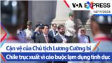 Cận vệ của Chủ tịch Lương Cường bị Chile trục xuất vì cáo buộc lạm dụng tình dục | Truyền hình VOA 14/11/24